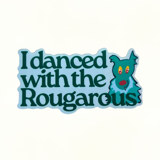"I Danced With The Rougarous"  Sticker