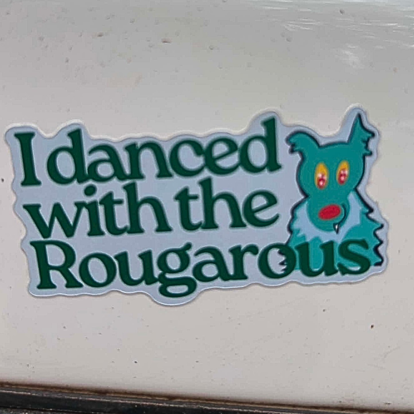 "I Danced With The Rougarous"  Sticker